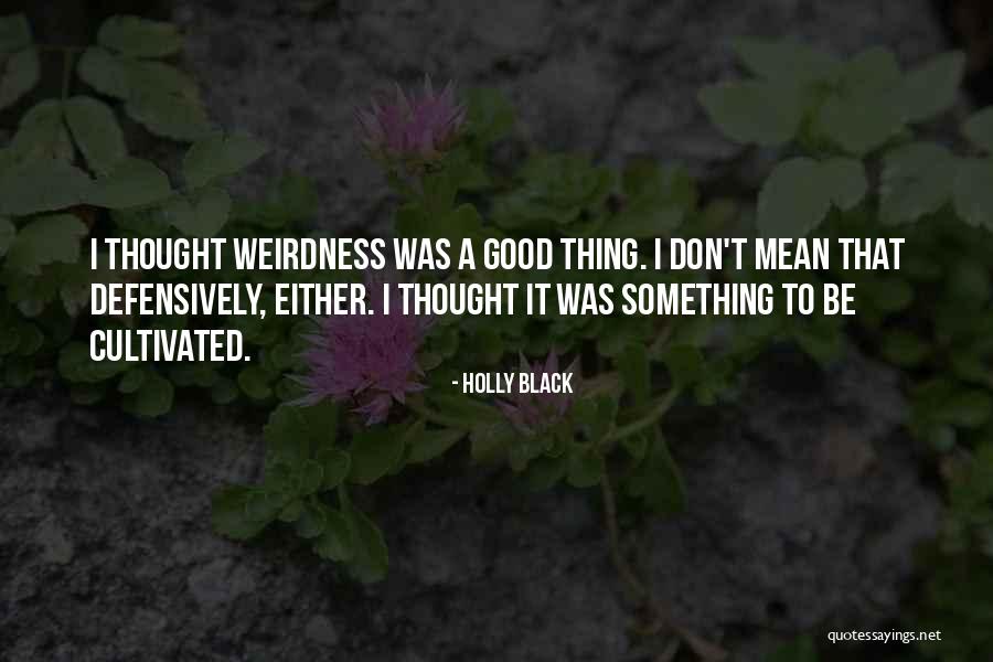 Weirdness Quotes By Holly Black Weirdness Quotes By Holly Black