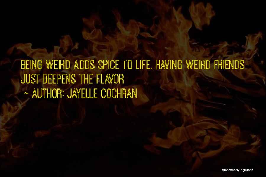 Weirdness Quotes By Jayelle Cochran