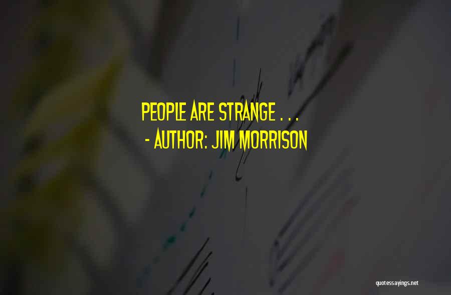 Weirdness Quotes By Jim Morrison