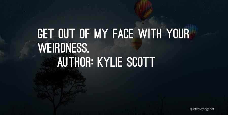 Weirdness Quotes By Kylie Scott