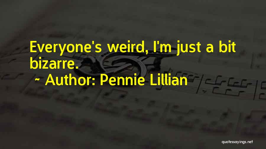 Weirdness Quotes By Pennie Lillian