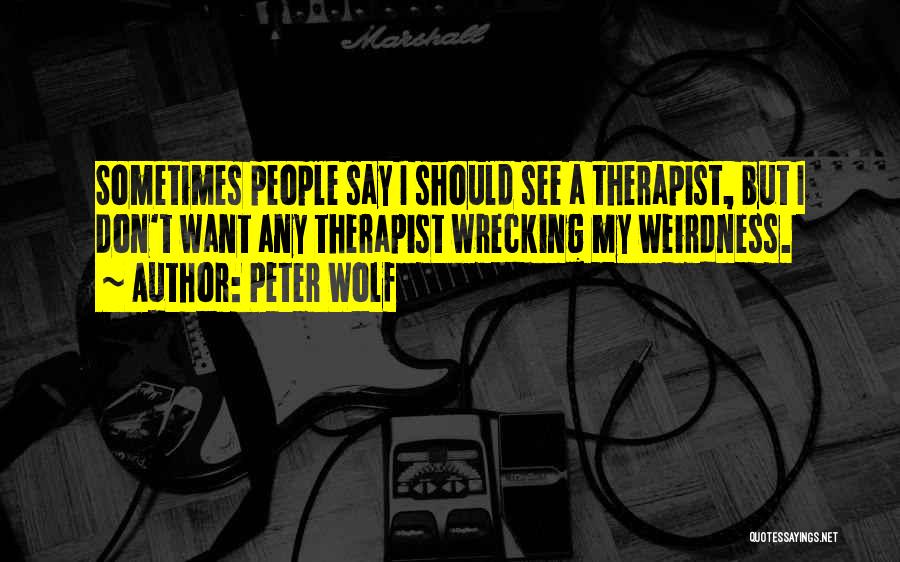 Weirdness Quotes By Peter Wolf