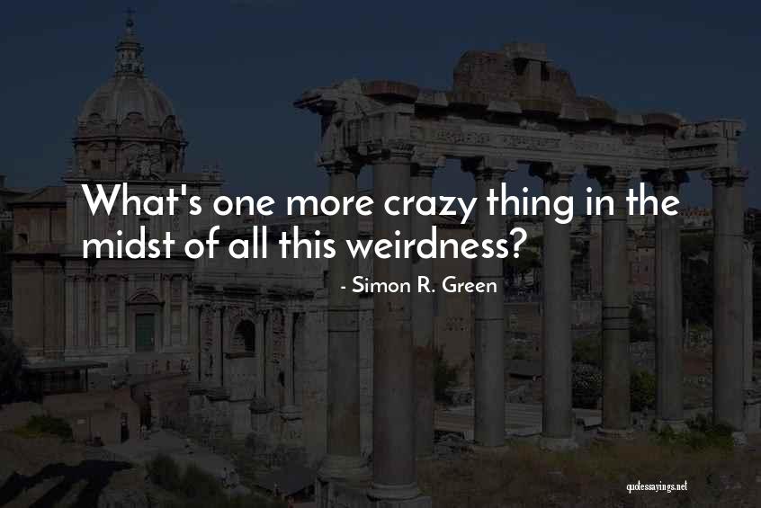 Weirdness Quotes By Simon R. Green