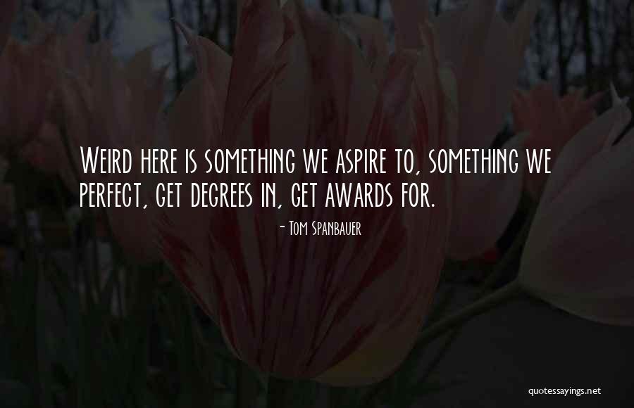 Weirdness Quotes By Tom Spanbauer Weirdness Quotes By Tom Spanbauer