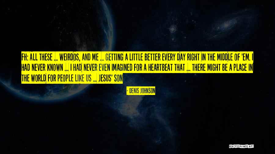 Weirdos People Quotes By Denis Johnson Weirdos People Quotes By Denis Johnson
