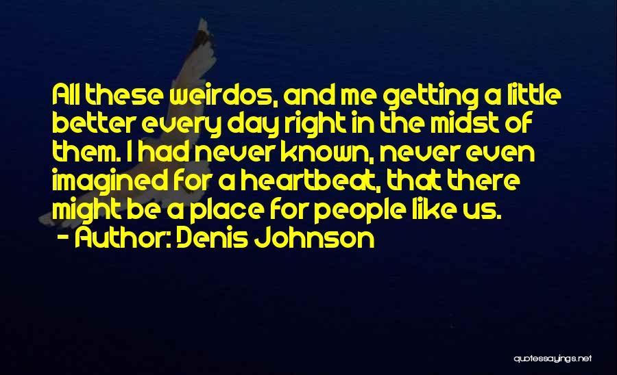 Weirdos Quotes By Denis Johnson