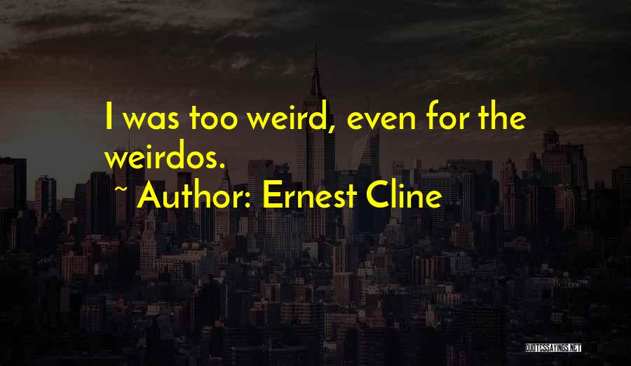 Weirdos Quotes By Ernest Cline