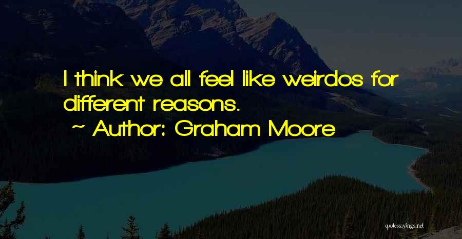 Weirdos Quotes By Graham Moore