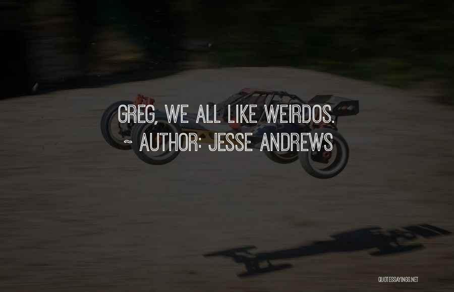 Weirdos Quotes By Jesse Andrews