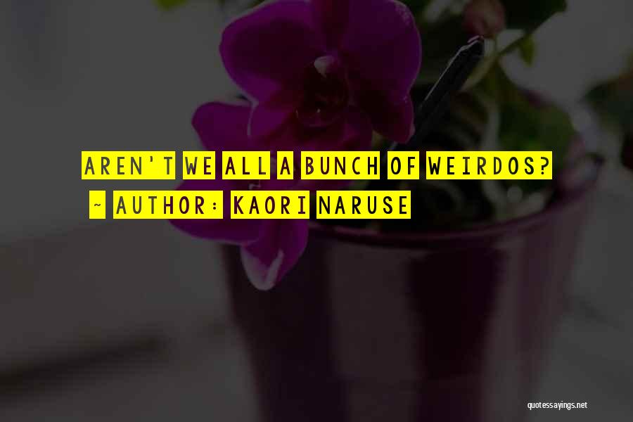 Weirdos Quotes By Kaori Naruse