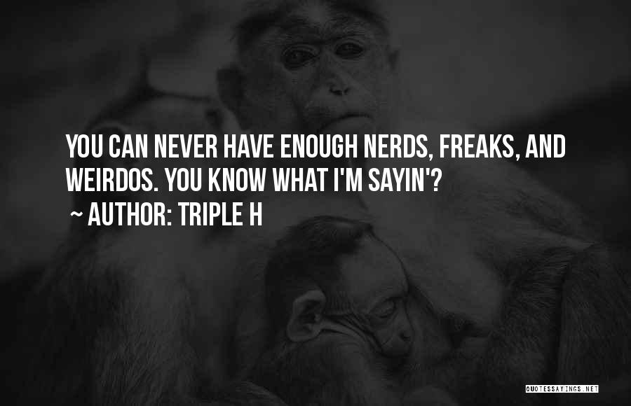 Weirdos Quotes By Triple H