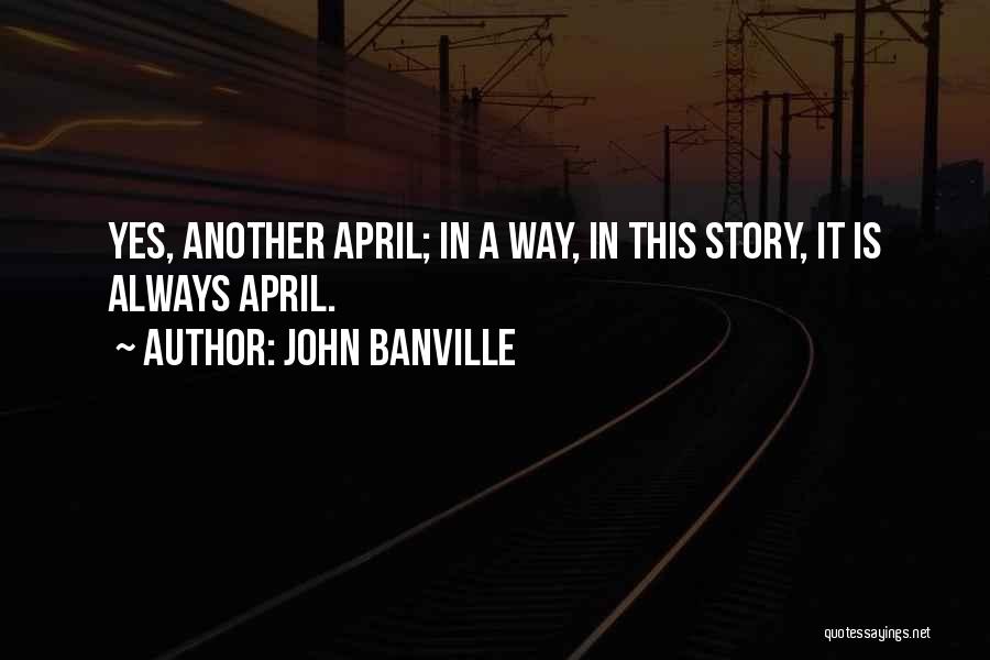 Welcome April Quotes By John Banville