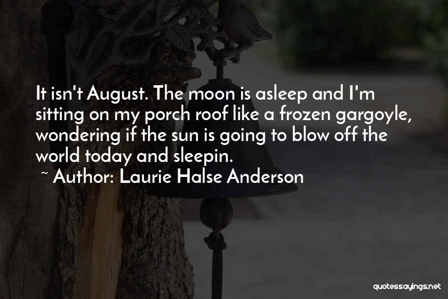 Welcome August Quotes By Laurie Halse Anderson