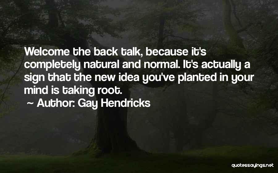 Welcome Back Quotes By Gay Hendricks