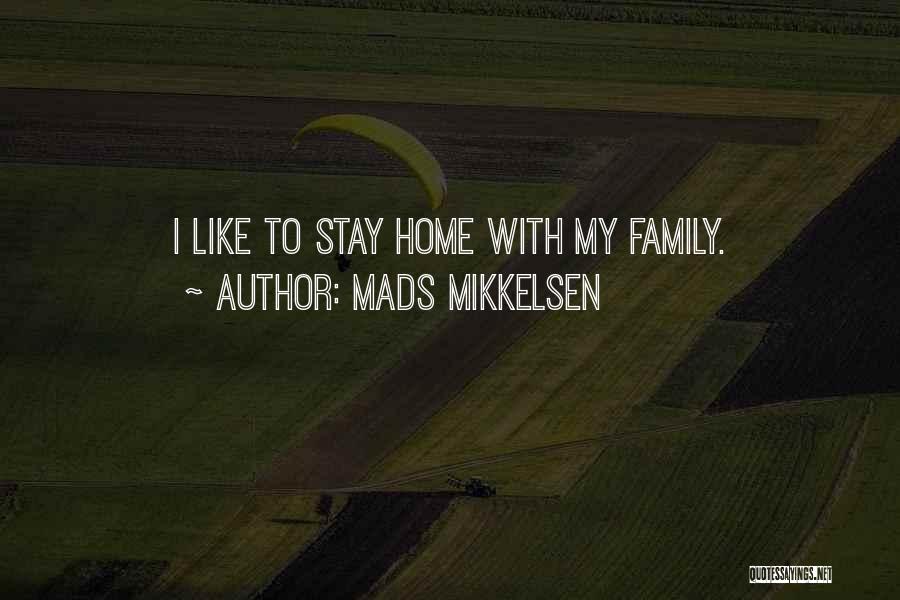 Welcome Home Family Quotes By Mads Mikkelsen