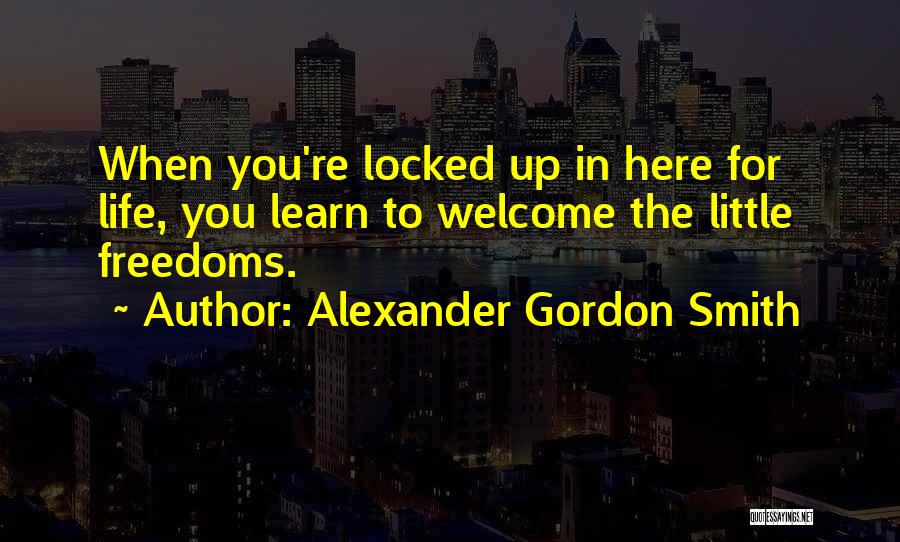 Welcome In Life Quotes By Alexander Gordon Smith