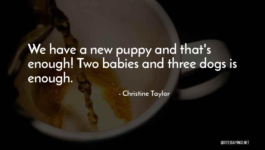 Welcome New Puppy Quotes By Christine Taylor