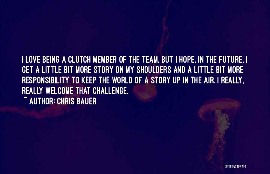 Welcome Team Member Quotes By Chris Bauer