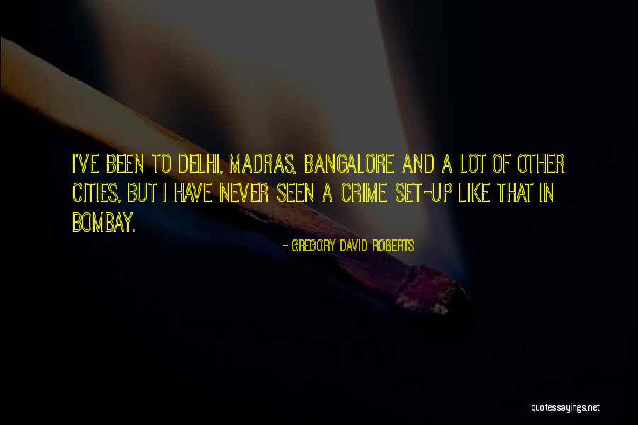 Welcome To Bangalore Quotes By Gregory David Roberts Welcome To Bangalore Quotes By Gregory David Roberts