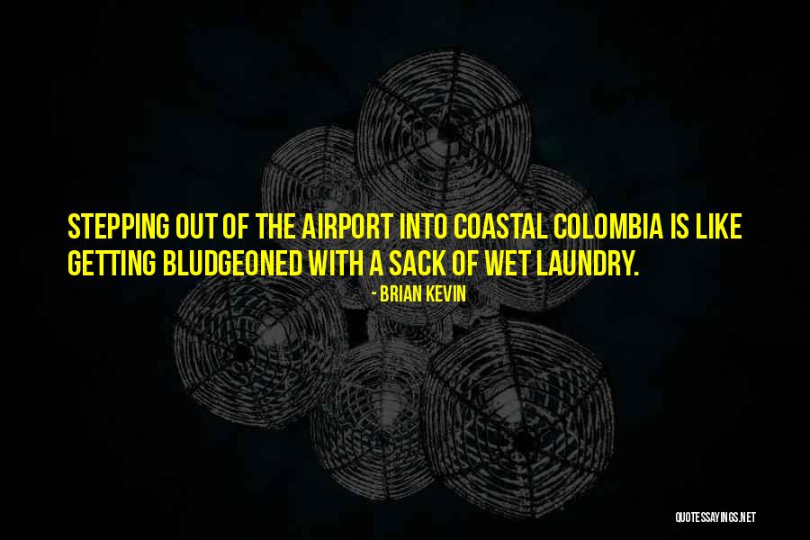 Welcome To Colombia Quotes By Brian Kevin Welcome To Colombia Quotes By Brian Kevin
