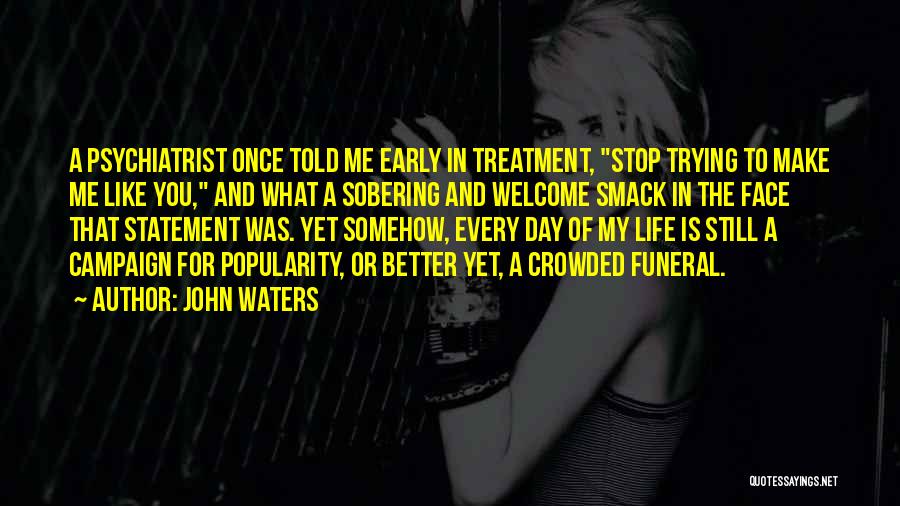 Welcome To My Life Quotes By John Waters