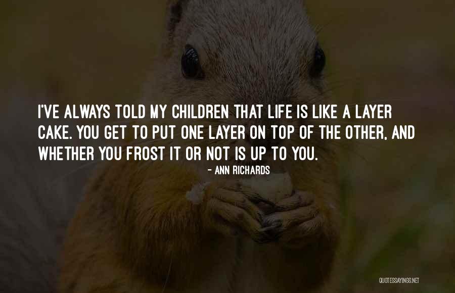 Welcome To The Layer Cake Quotes By Ann Richards Welcome To The Layer Cake Quotes By Ann Richards