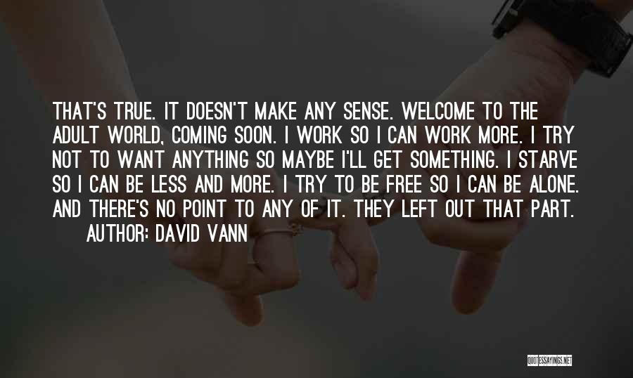 Welcome To Work Quotes By David Vann