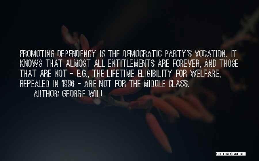 Welfare Dependency Quotes By George Will