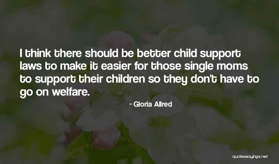 Welfare Moms Quotes By Gloria Allred