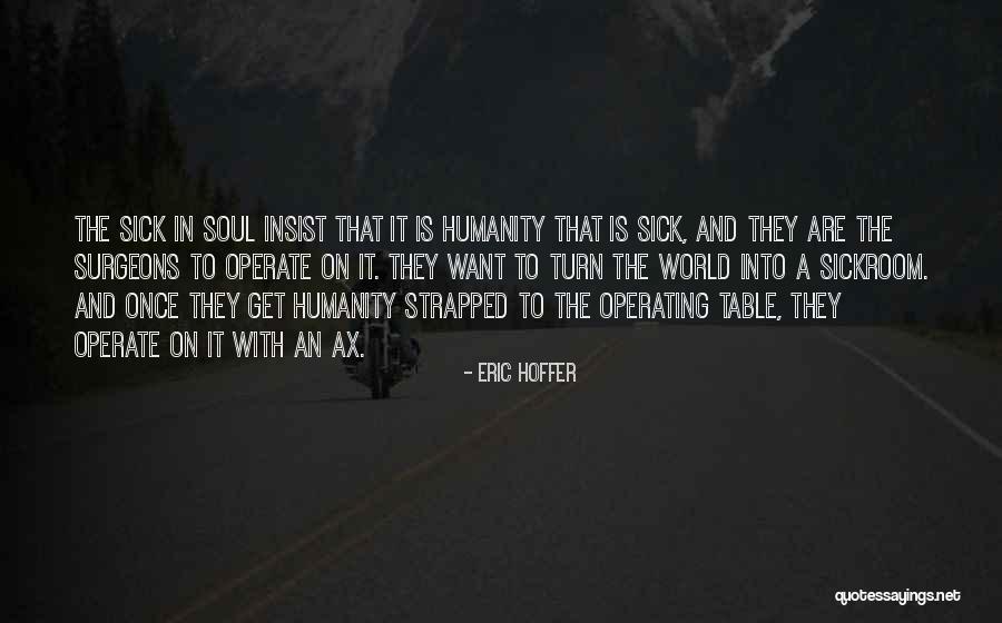 Welfare Of Humanity Quotes By Eric Hoffer Welfare Of Humanity Quotes By Eric Hoffer