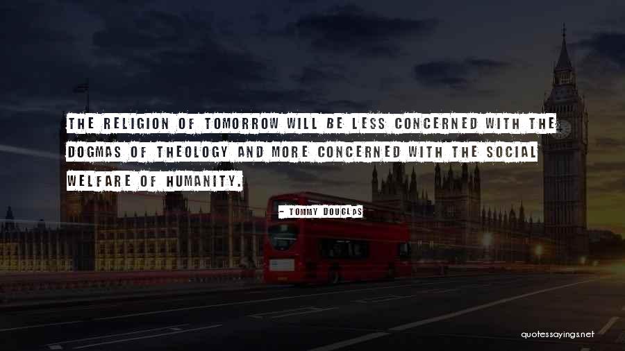 Welfare Of Humanity Quotes By Tommy Douglas Welfare Of Humanity Quotes By Tommy Douglas