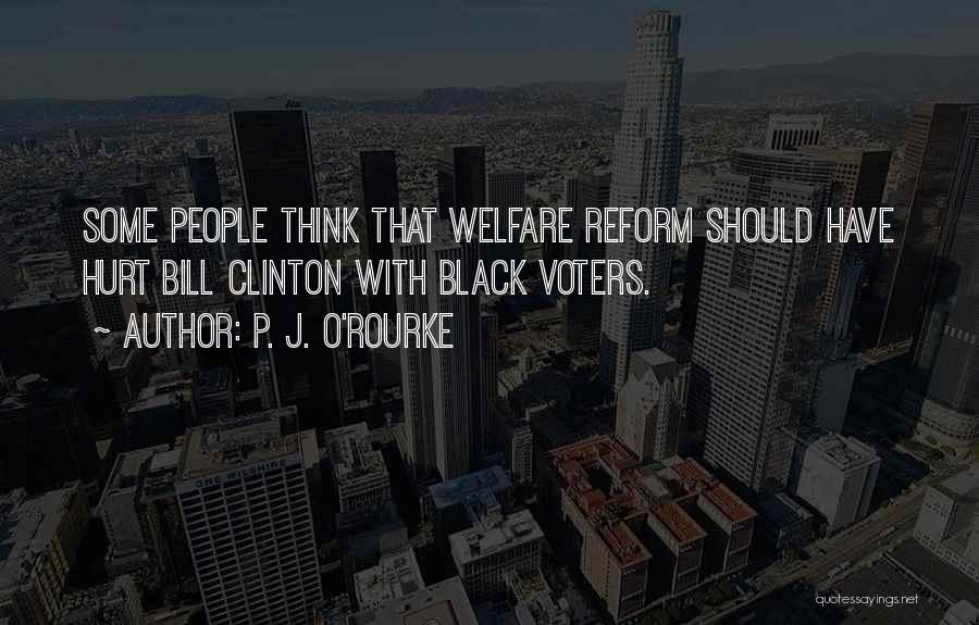 Welfare Reform Quotes By P. J. O'Rourke