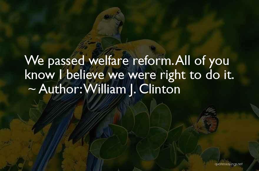 Welfare Reform Quotes By William J. Clinton