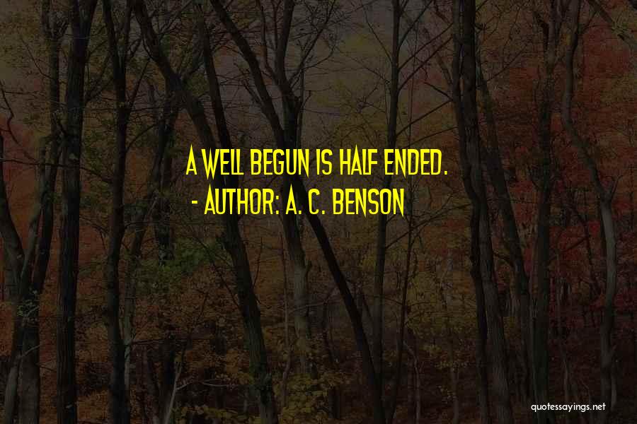 Well Begun Half Done Quotes By A. C. Benson