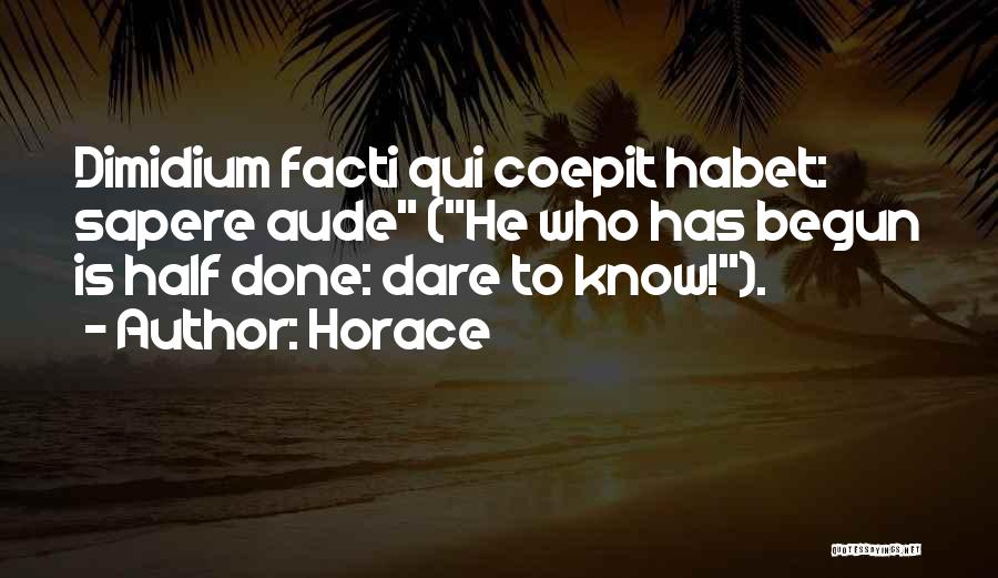 Well Begun Half Done Quotes By Horace
