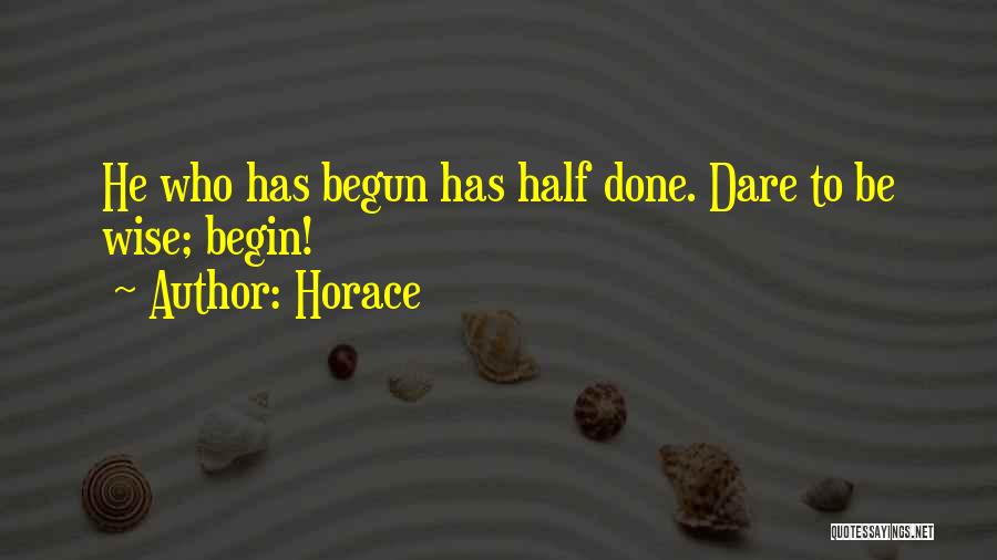 Well Begun Half Done Quotes By Horace