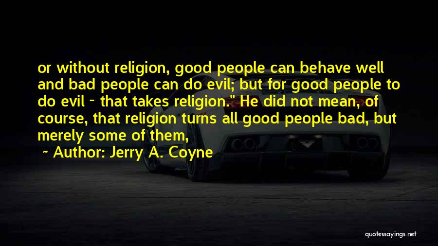 Well Behave Quotes By Jerry A. Coyne