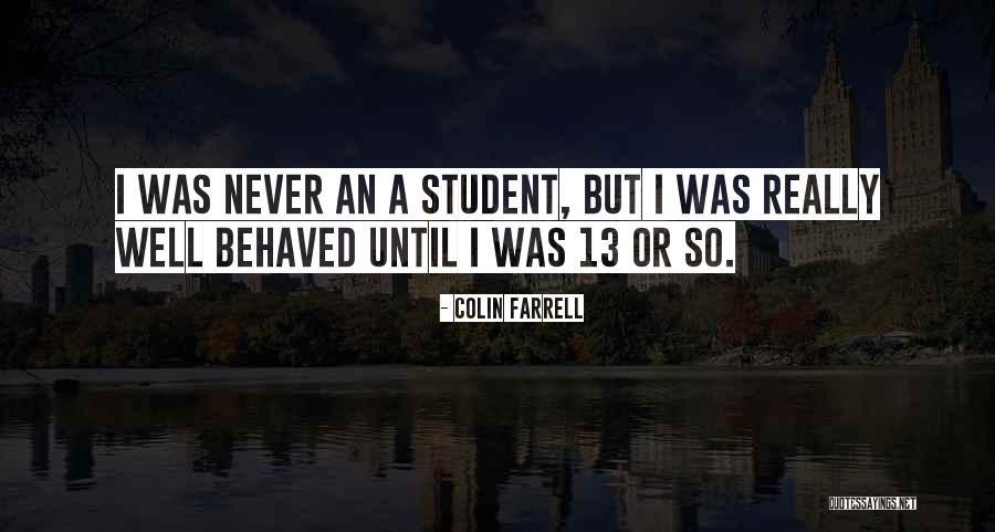 Well Behaved Or Well Behaved Quotes By Colin Farrell Well Behaved Or Well Behaved Quotes By Colin Farrell