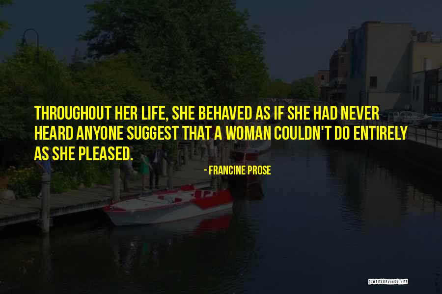 Well Behaved Woman Quotes By Francine Prose Well Behaved Woman Quotes By Francine Prose