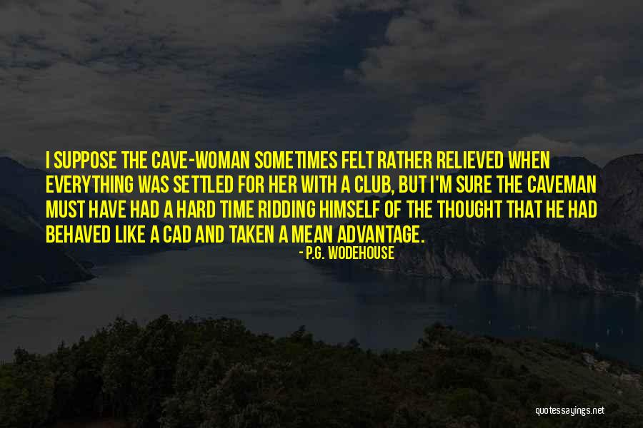 Well Behaved Woman Quotes By P.G. Wodehouse Well Behaved Woman Quotes By P.G. Wodehouse