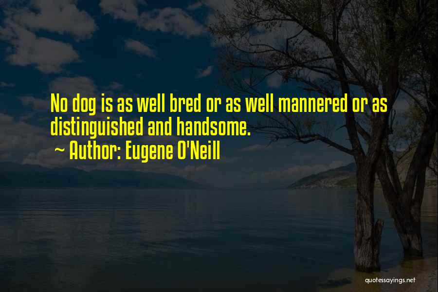 Well Bred Quotes By Eugene O'Neill