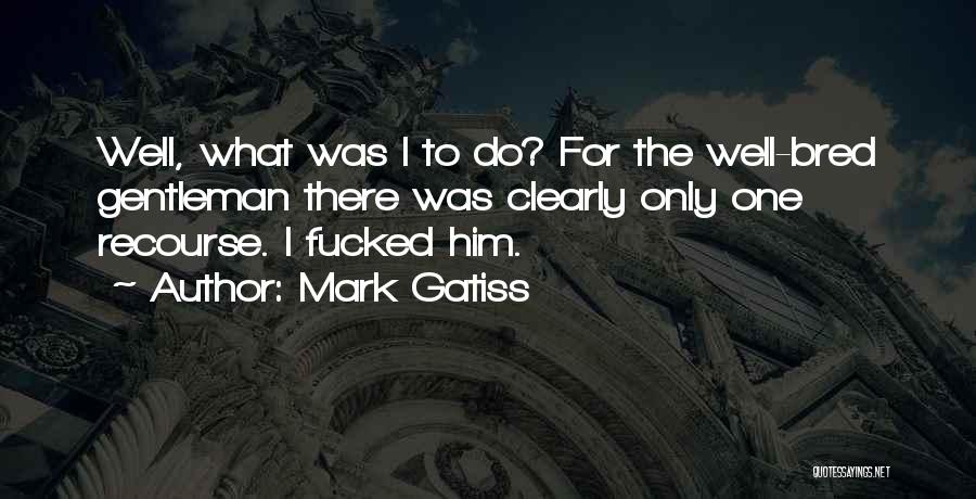 Well Bred Quotes By Mark Gatiss