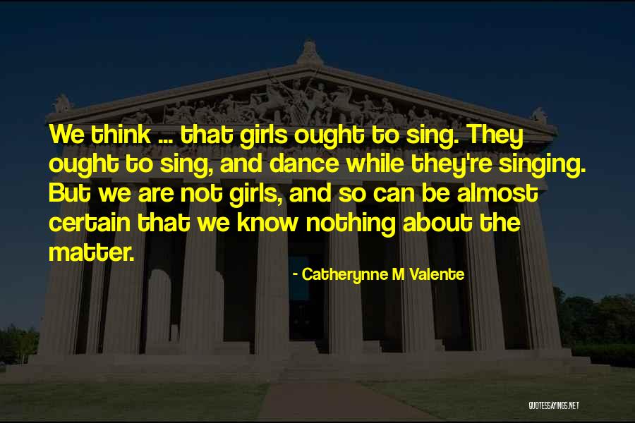 Well Dance And Sing Quotes By Catherynne M Valente Well Dance And Sing Quotes By Catherynne M Valente