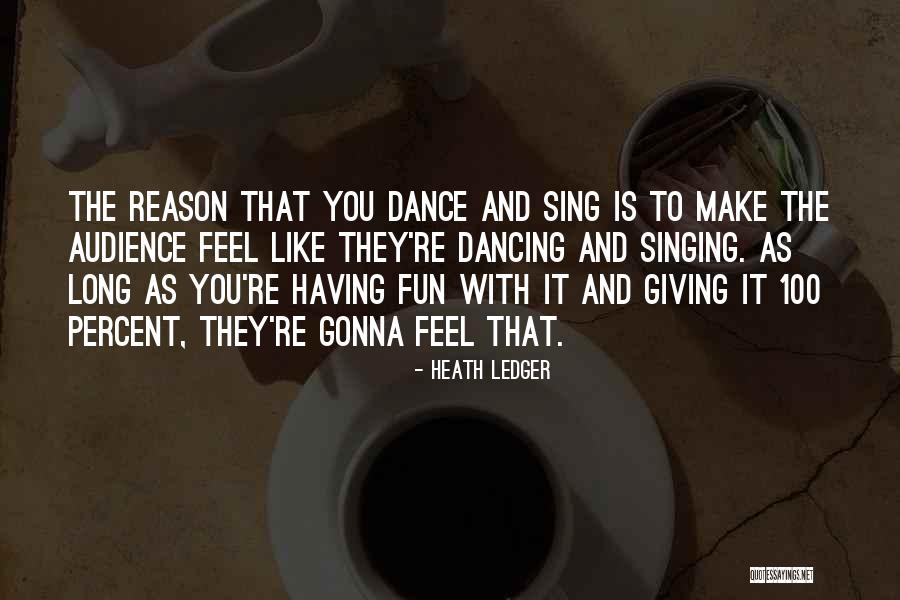 Well Dance And Sing Quotes By Heath Ledger Well Dance And Sing Quotes By Heath Ledger