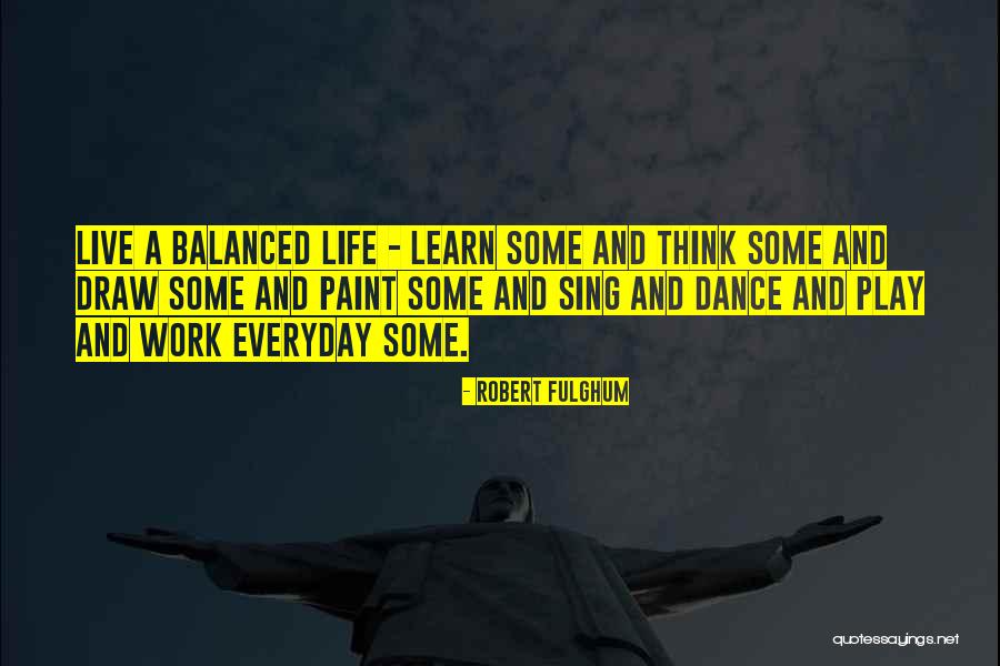 Well Dance And Sing Quotes By Robert Fulghum Well Dance And Sing Quotes By Robert Fulghum