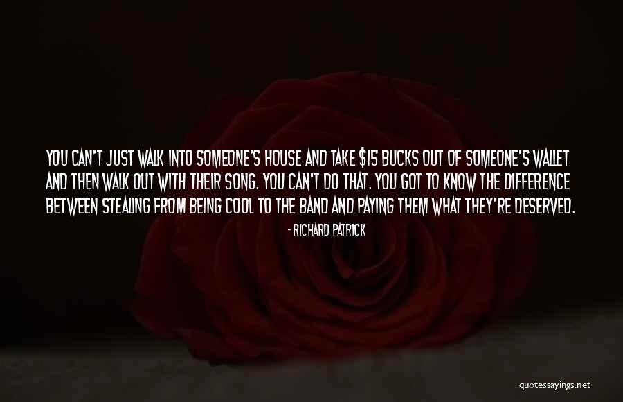 Well Deserved Or Well Deserved Quotes By Richard Patrick Well Deserved Or Well Deserved Quotes By Richard Patrick