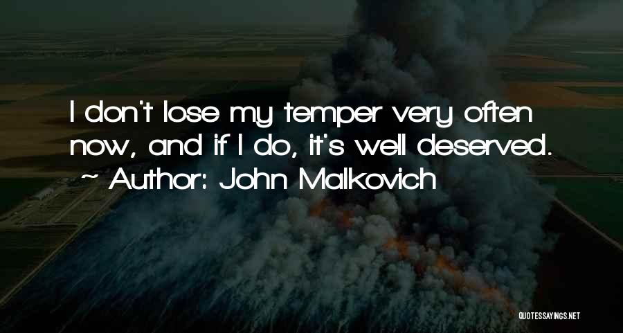 Well Deserved Quotes By John Malkovich