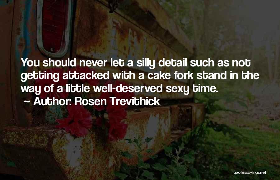 Well Deserved Quotes By Rosen Trevithick