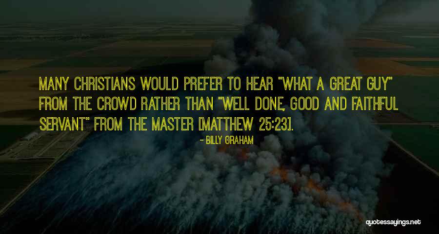 Well Done Good And Faithful Servant Quotes By Billy Graham Well Done Good And Faithful Servant Quotes By Billy Graham