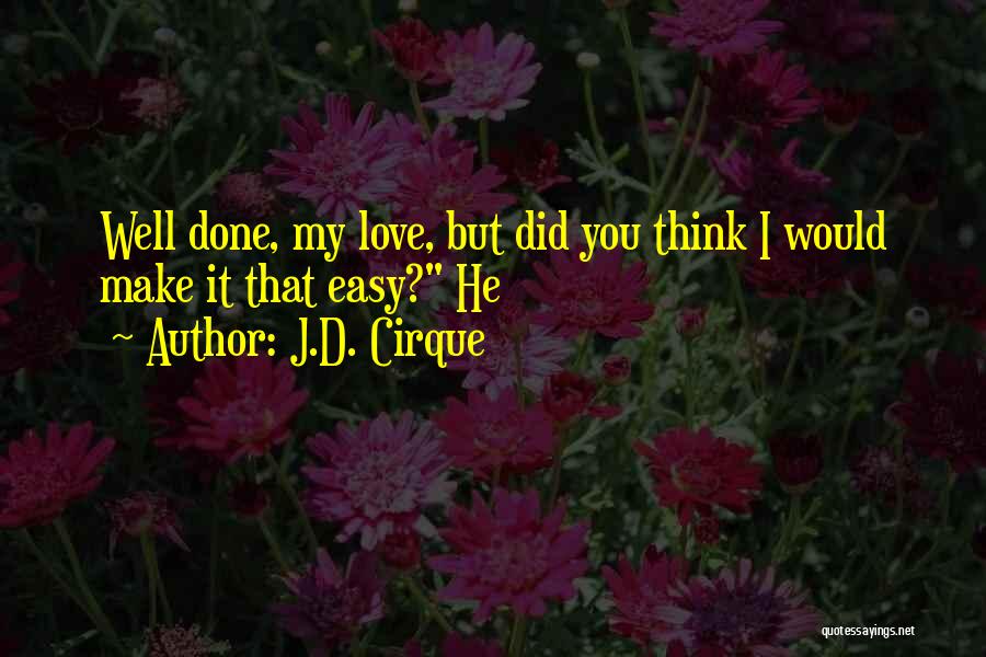 Well Done You Did It Quotes By J.D. Cirque